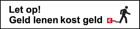 Let op! Geld lenen kost geld.